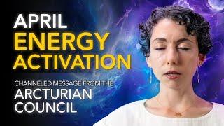 April Energy Activation // Channeled Message from the Arcturian Council