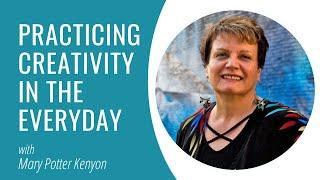Practicing Creativity in the Everyday - Mary Potter Kenyon Interview | Creatively Christian 30