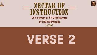 NOI Verse 2 | Nectar of Instruction | Sri Upadeshamrita | Bhakti Shastri | Srila Prabhupada