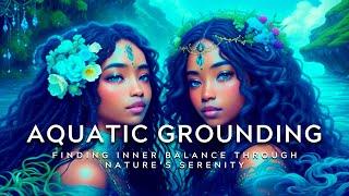 Aquatic Grounding: Finding Inner Balance through Nature’s Serenity