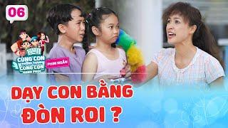 Dạy con bằng ĐÒN ROI? | Phim ngắn CÙNG CON TRƯỞNG THÀNH CÙNG CON HẠNH PHÚC #6