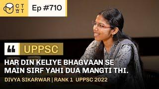 CTwT E710 - UPPSC 2022 Topper Divya Sikarwar Rank 1 | 3rd Attempt | Sociology