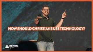 How Should Christians Use Technology? | 12Stone Church
