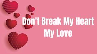 Sweetheart  Please Don't Break My Heart ️ Because I Love You