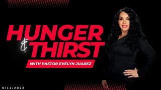 Hunger & Thirst With Pastor Evelyn Juarez 09/11/2022