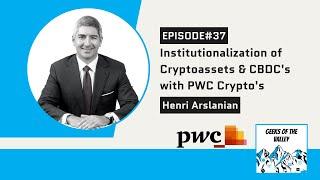 #37: Institutionalization of Cryptoassets & CBDC’s with PWC Crypto’s Henri Arslanian