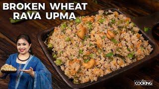 Broken Wheat Rava Upma | Healthy Breakfast Recipes | Dalia Upma Recipe | Upma Recipe