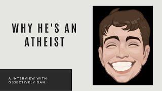 Objectively Dan Responds to Arguments for God's Existence | Interview with Objectively Dan (Ep. #55)