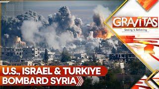 U.S, Israel, Turkiye, Bomb Syria From Three Sides | GRAVITAS LIVE