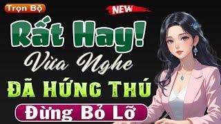 Đừng Bỏ Lỡ - Vừa Nghe Đã Hứng Thú Với Câu Chuyện Ngôn Tình 2025 Rất Hay | Giọng kể thùy mai hấp dẫn
