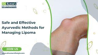 Dr. Kumar's Lifestyle Centre | Safe and Effective Ayurvedic Methods for Managing Lipoma
