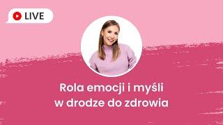 Rola emocji i myśli w drodze do zdrowia | Iwona Wierzbicka LIVE