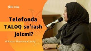 Telefonda taloq so`rash joizmi? || Odinaxon Muhammad Sodiq