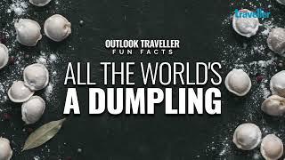 All The World's A Dumpling | Outlook Traveller Fun Facts