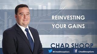 Reinvesting your gains - Chad Shoop