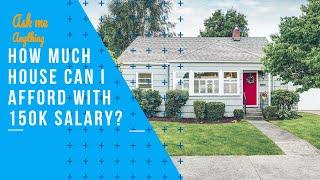 How Much House Can I Afford with 150k Salary? How Much House Can I Afford on 150k Salary?