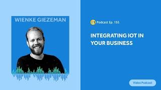 Integrating IoT in Your Business | IoT For All Podcast E155 | The Things Industries' Wienke Giezeman