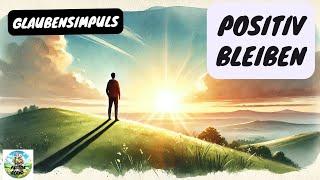 Positiv bleiben - Glaubensimpuls - Pastor Bernd