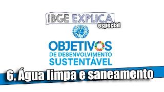 ODS #6: Água limpa e saneamento • IBGE Explica