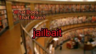 What does jailbait mean?