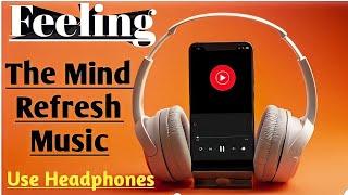 Mind Relax Songs, Mind ReFresh Music, Sleeping Music, Live Sounds Check Music ....    Use Headphone