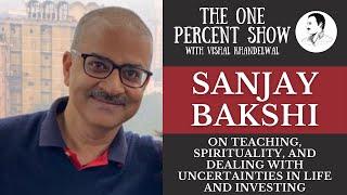 Sanjay Bakshi on Teaching, Spirituality, and Dealing with Uncertainties in Life and Investing