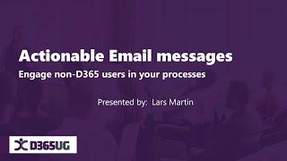 Involve non D365 users in your process using Actionable Email messages with Lars Martin