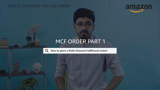How to create an MCF order-Part 1 | Navigate the MCF page