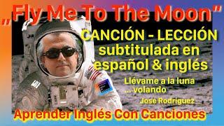 Fly Me To The Moon • CANCIÓN - LECCIÓN • SUBTITULADA en INGLÉS y ESPAÑOL • José Rodriguez