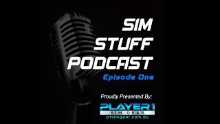 Sim Stuff Podcast Episode One, Presented by Player1 Sim Gear