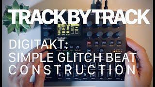 Track By Track: Simple Glitch Beat w/ Digitakt