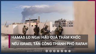 "Nơi trú ẩn cuối cùng" Rafah có thể bị Israel tấn công: Hamas lo sợ hậu quả thảm khốc! | VTC Now