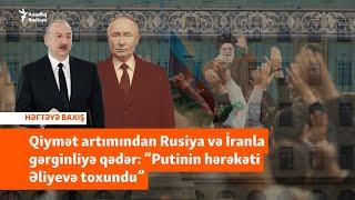 Yeni ilin ilk qiymət artımı. 'Əliyev gah Qərbi tənqid edəcək, gah Rusiyanı' - HƏFTƏYƏ BAXIŞ