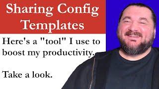 Config Templates can really boost your productivity. Here's an idea of how to use them.