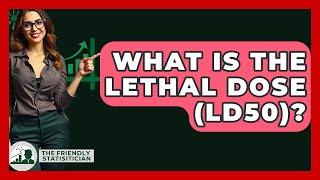 What Is The Lethal Dose (LD50)? - The Friendly Statistician