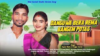 DANGWA BERA REMA BANGEM POTAH // NEW SANTALI STUDIO VERSION VIDEO // SUPAI BABU & SALGE SOREN.