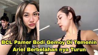 BCL Pamer Bodi Gemoy di Temenin Ariel Noah Berbelahan Nya Turun Netizen  Langsung Melongo ?