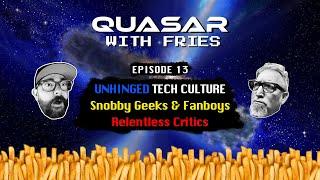 Quasar with Fries EP13: Tech Culture - Fanboys, Critics and Snobs