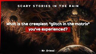 People Tell The Creepiest Glitch In The Matrix They've Experienced | Askreddit Scary