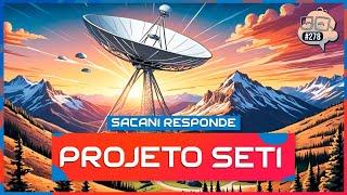 SACANI RESPONDE [PROJETO SETI - BUSCA POR VIDA INTELIGENTE NO UNIVERSO] - Ciência Sem Fim #278