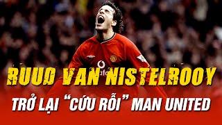 RUUD VAN NISTELROOY: HÌNH MẪU TIỀN ĐẠO MÀ MAN UNITED ĐANG KHAO KHÁT