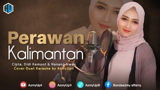 PERAWAN KALIMANTAN - KARAOKE DUET UNTUK COWOK - Bersama AzmyUpil