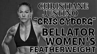 Meet the Fighter: CRISTIANE JUSTINO "Cris Cyborg" Bellator Women's Featherweight