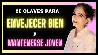 ¿CÓMO ENVEJECER BIEN Y MANTENERSE JOVEN?  20 CLAVES