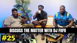 Discuss the matter with DJ Fii Fii | DTM Podcast | Episode 25