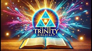 Is the TRINITY Biblical? Examining the Truth According to Scripture