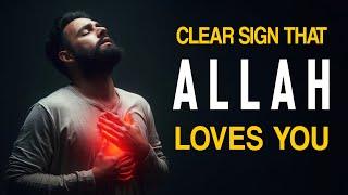 CLEAR SIGN THAT ALLAH LOVES YOU RIGHT NOW