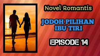 NOVEL TERBARU EPISODE :14 - JODOH PILIHAN IBU TIRI