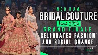 Neo Hum Bridal Couture Week kicks off in Lahore Pakistan | Ambreen Fatima