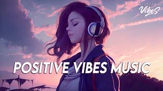Positive Vibes Music  English Songs Love Playlist | Tiktok Songs 2023 With Lyrics